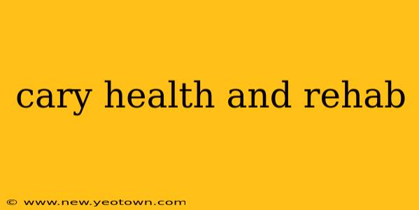 cary health and rehab