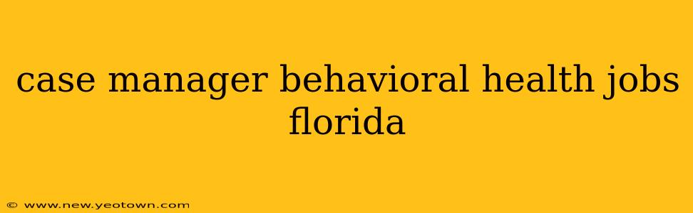 case manager behavioral health jobs florida