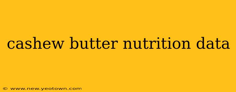 cashew butter nutrition data