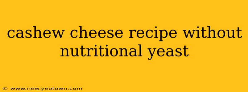 cashew cheese recipe without nutritional yeast