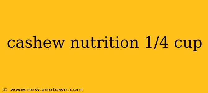 cashew nutrition 1/4 cup
