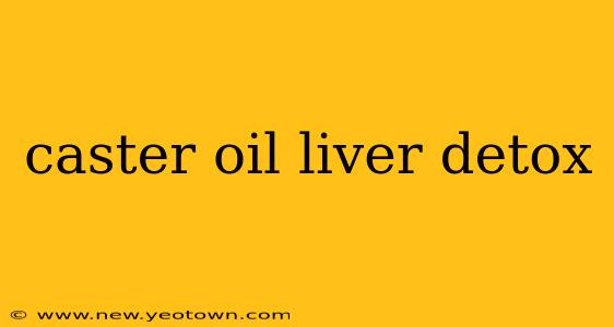 caster oil liver detox