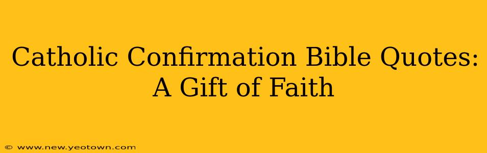 Catholic Confirmation Bible Quotes: A Gift of Faith