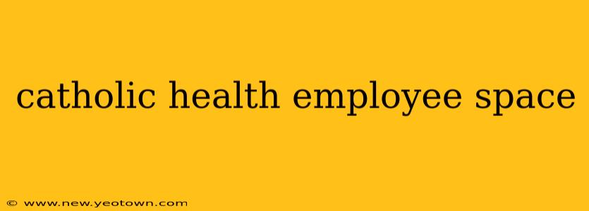 catholic health employee space