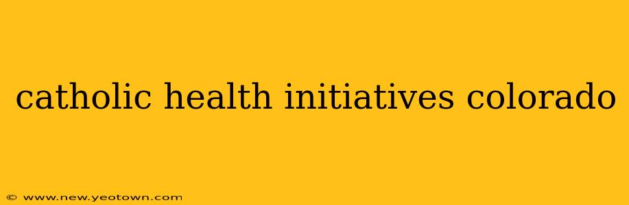 catholic health initiatives colorado