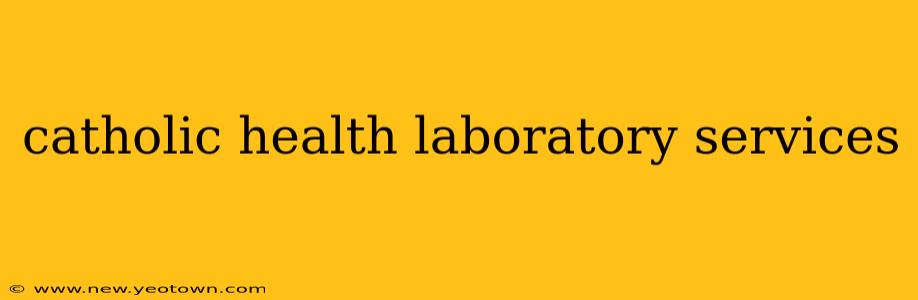 catholic health laboratory services