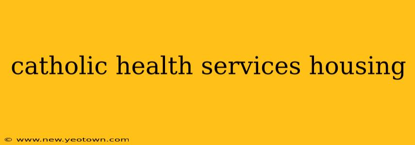 catholic health services housing