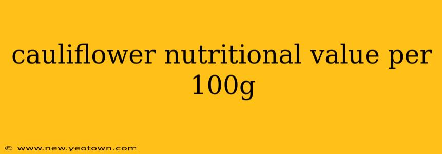 cauliflower nutritional value per 100g
