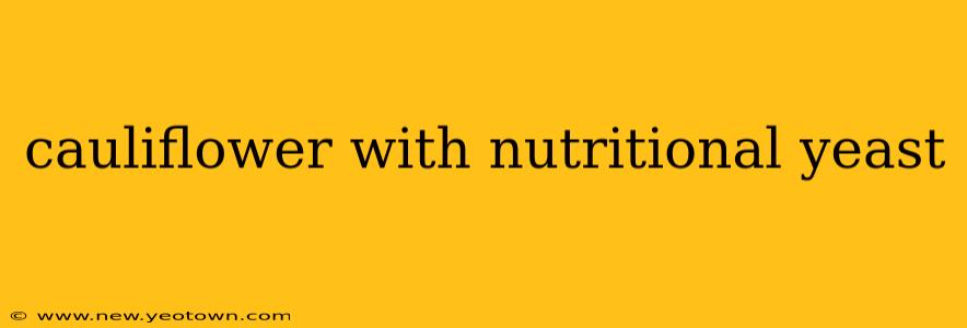 cauliflower with nutritional yeast