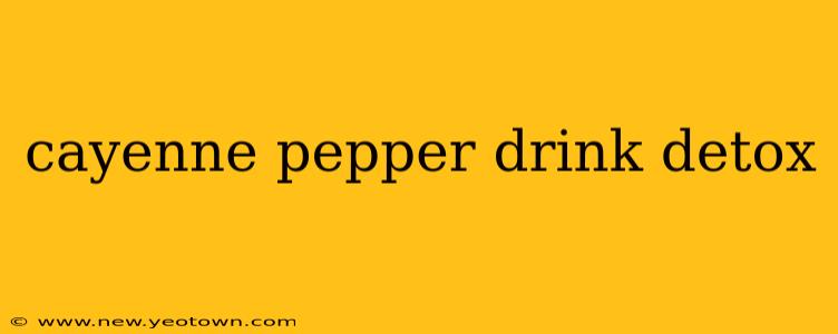 cayenne pepper drink detox