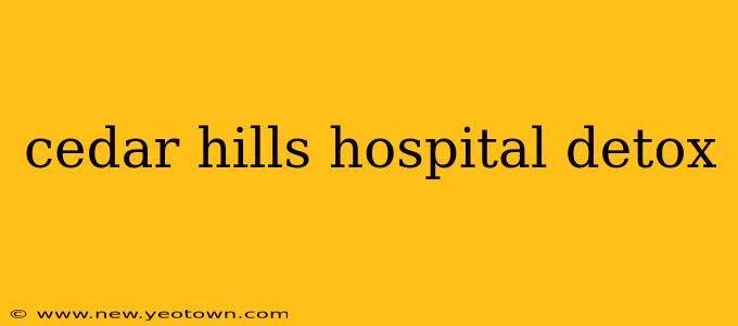 cedar hills hospital detox