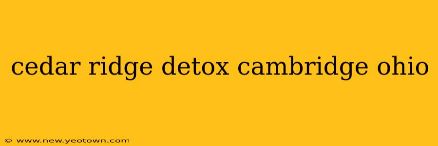 cedar ridge detox cambridge ohio