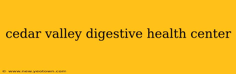 cedar valley digestive health center