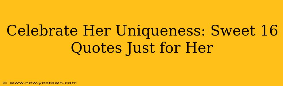 Celebrate Her Uniqueness: Sweet 16 Quotes Just for Her