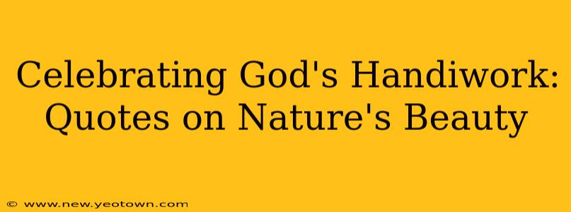 Celebrating God's Handiwork: Quotes on Nature's Beauty