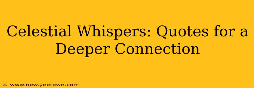 Celestial Whispers: Quotes for a Deeper Connection