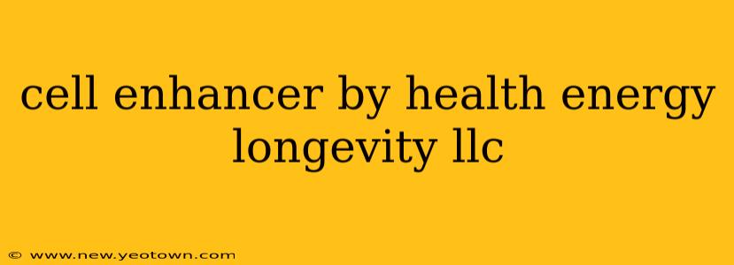 cell enhancer by health energy longevity llc