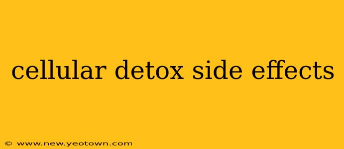 cellular detox side effects