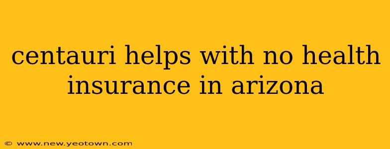 centauri helps with no health insurance in arizona