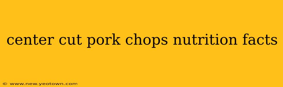 center cut pork chops nutrition facts