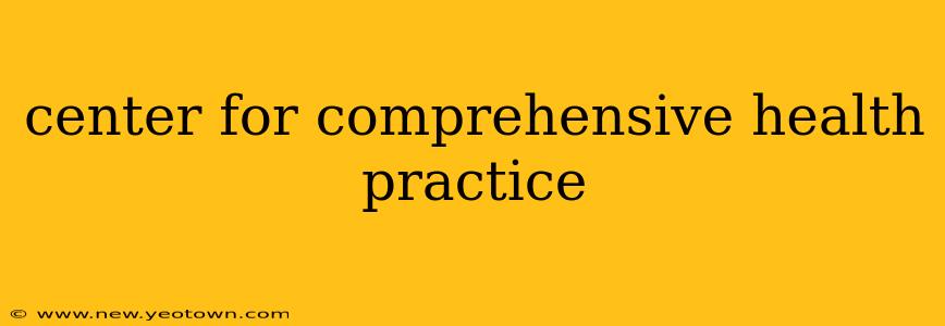 center for comprehensive health practice