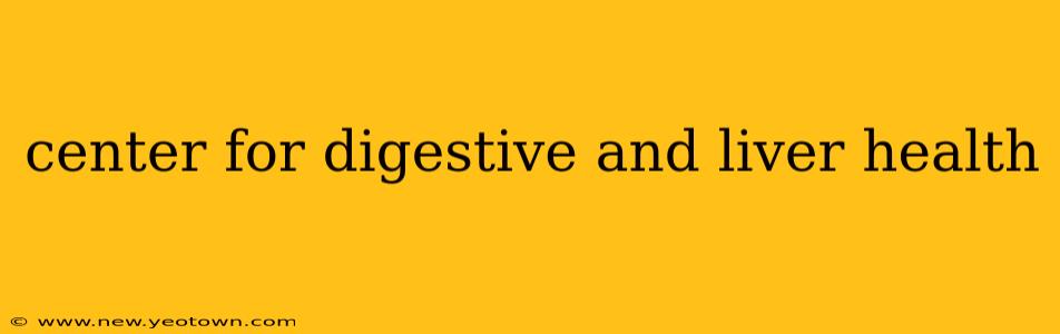 center for digestive and liver health