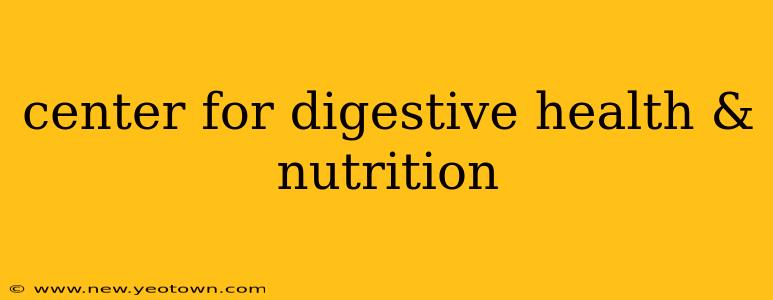 center for digestive health & nutrition