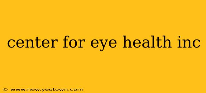 center for eye health inc