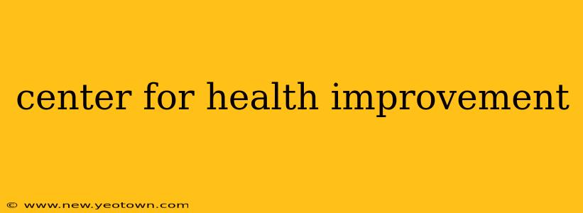 center for health improvement