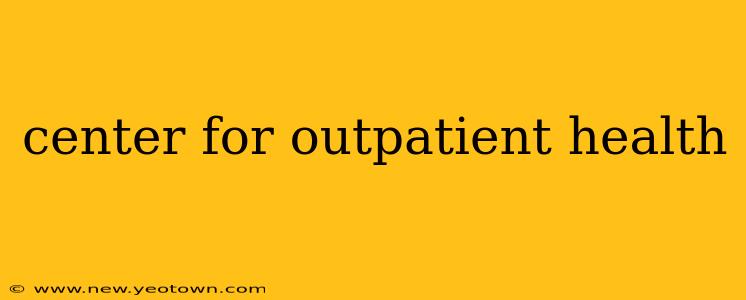 center for outpatient health