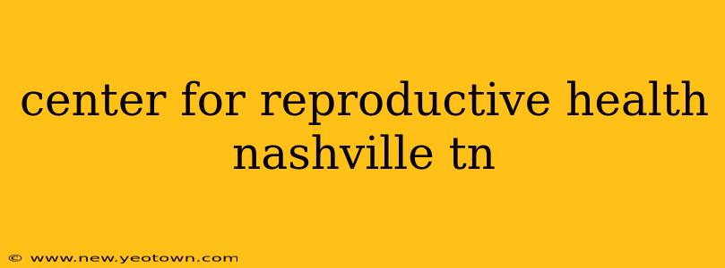 center for reproductive health nashville tn