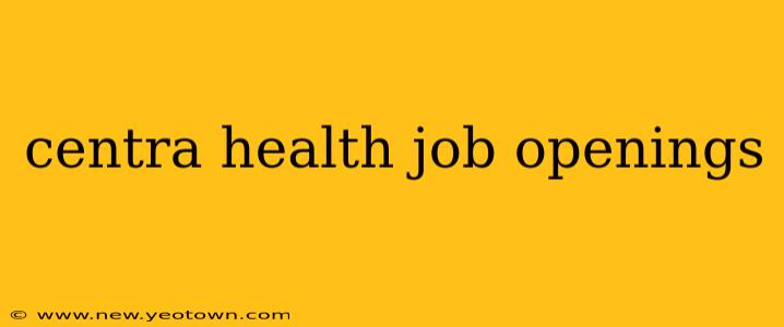 centra health job openings