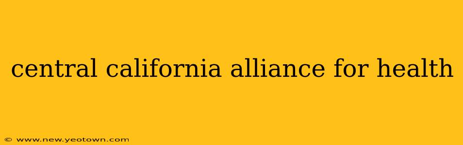 central california alliance for health