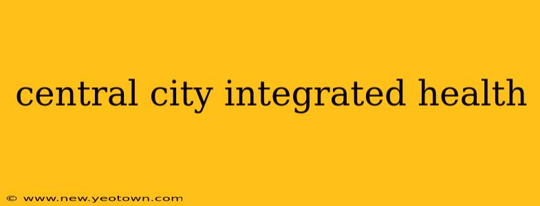 central city integrated health