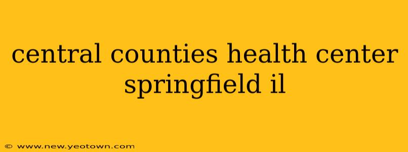 central counties health center springfield il