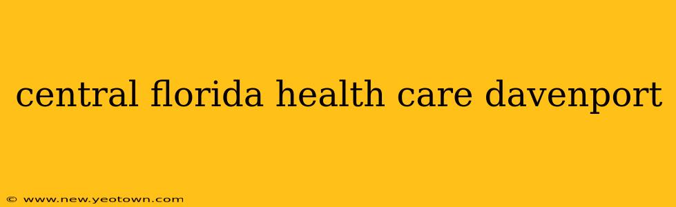 central florida health care davenport