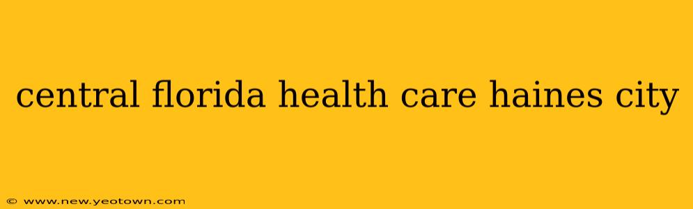 central florida health care haines city