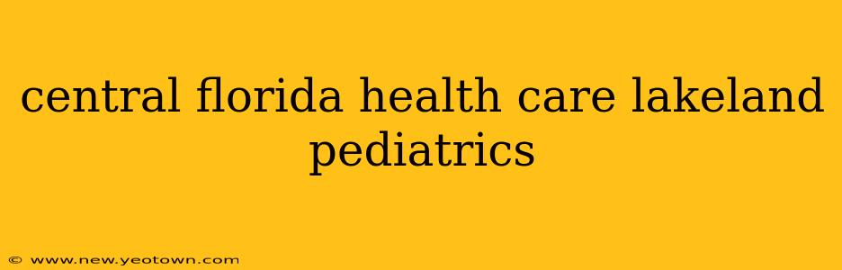 central florida health care lakeland pediatrics