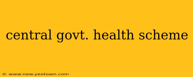 central govt. health scheme