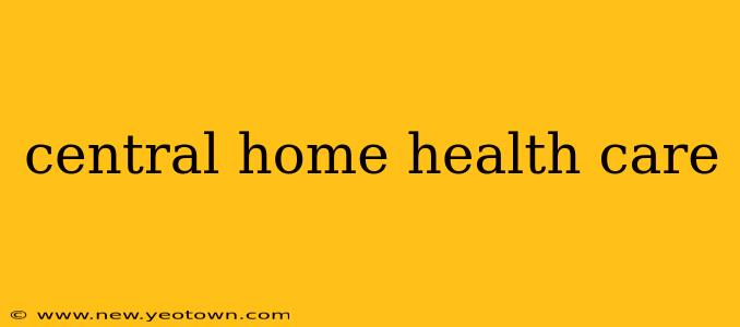 central home health care
