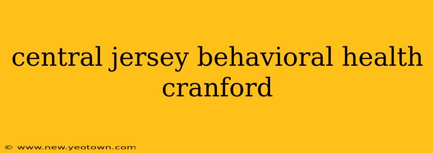 central jersey behavioral health cranford