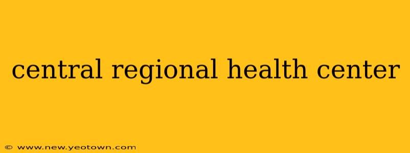 central regional health center