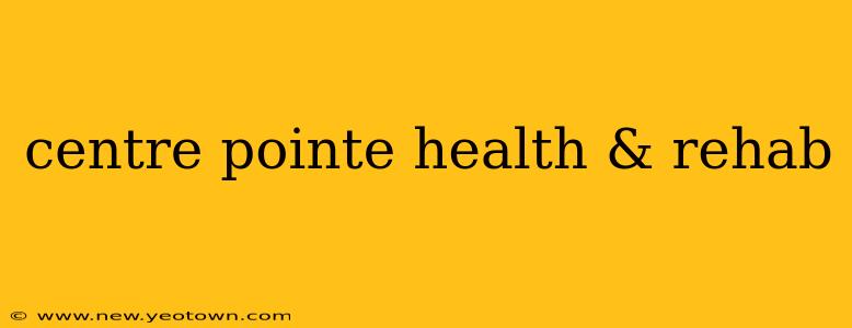 centre pointe health & rehab