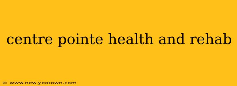 centre pointe health and rehab