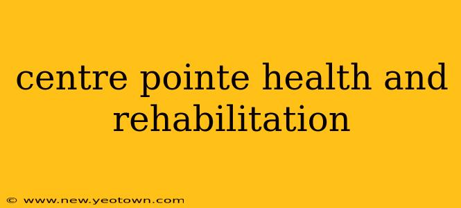 centre pointe health and rehabilitation