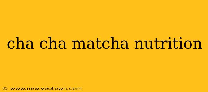 cha cha matcha nutrition