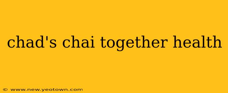 chad's chai together health