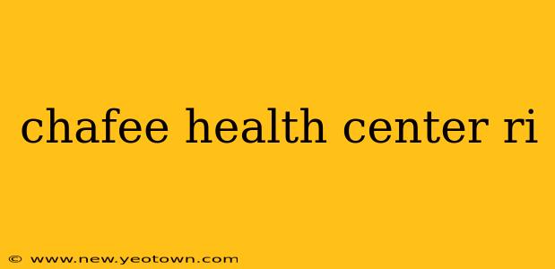 chafee health center ri