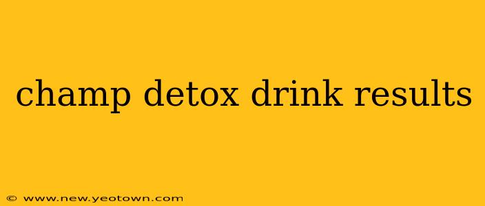 champ detox drink results