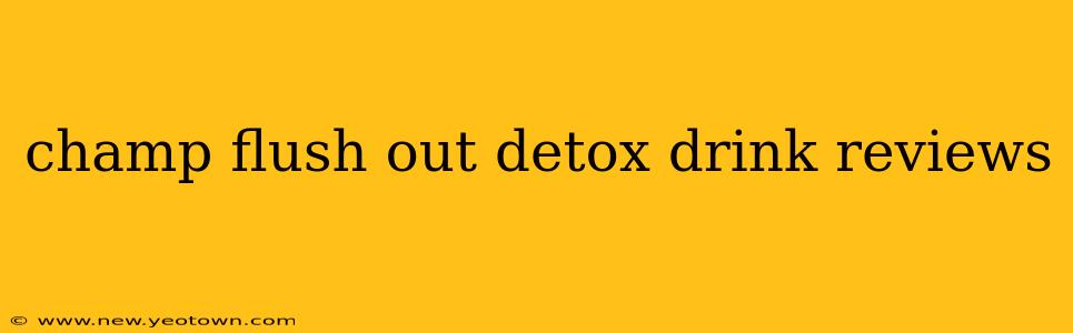 champ flush out detox drink reviews